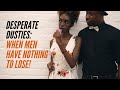 Desperate Dusties: When Men Have Nothing to Lose!