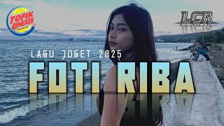 Lagu Joget 2025 foti Riba Remix  Tofik Rmxr