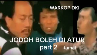 WARKOP DKI || JODOH BOLEH DI ATUR part 2 tamat #hiburan