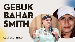 Fatwa Sesat Bahar Smith, Aparat & PBNU Kok Diam? - Gus Fuad Plered