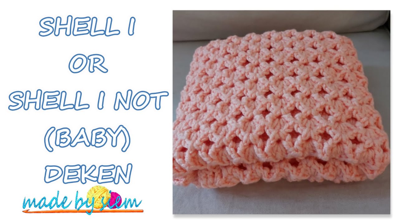 Plenaire sessie Ik wil niet pil SHELL I OR SHELL I NOT (BABY) DEKEN - HAKEN - TUTORIAL - NEDERLANDS - MADE  BY SIEM - YouTube