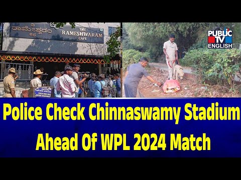 Police check Chinnaswamy stadium ahead of WPL 2024 match, KIA after cafe blast