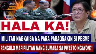 HALA KA! MILITAR NAGKAISA NA PABAGSAKIN SI PBBM?! PANGULO MAPIPILITAN NANG BUMABA SA PWESTO NGAYON?!
