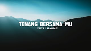 Tenang BersamaMu - Putri Siagian (Lirik) | Lagu Rohani Terbaru 2025 Paling Menyentuh Hati