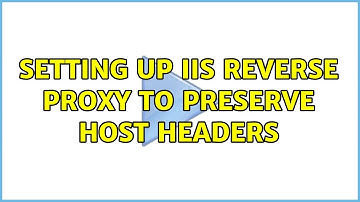 Setting up IIS reverse proxy to preserve host headers