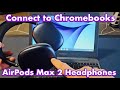 AirPods Max 2 (2024) Headphones: Connect & Pair to Chromebooks via Bluetooth