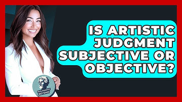 Is Artistic Judgment Subjective Or Objective? - Philosophy Beyond