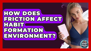 How Does Friction Affect Habit Formation Environment? - Habit Hacks Hub