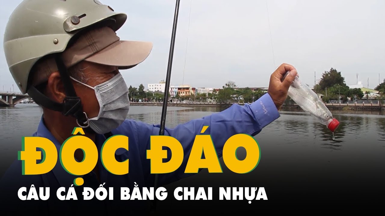 Độc đáo cách dùng chai nhựa câu cá đối, mỗi giờ dính... - youtube