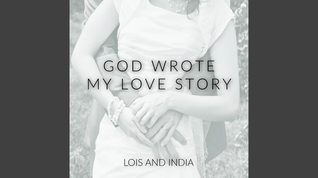 God Wrote My Love Story YouTube