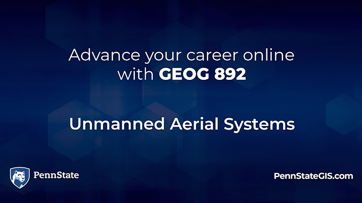 GEOG 892 Geospatial Applications of Unmanned Aerial Systems (UAS)