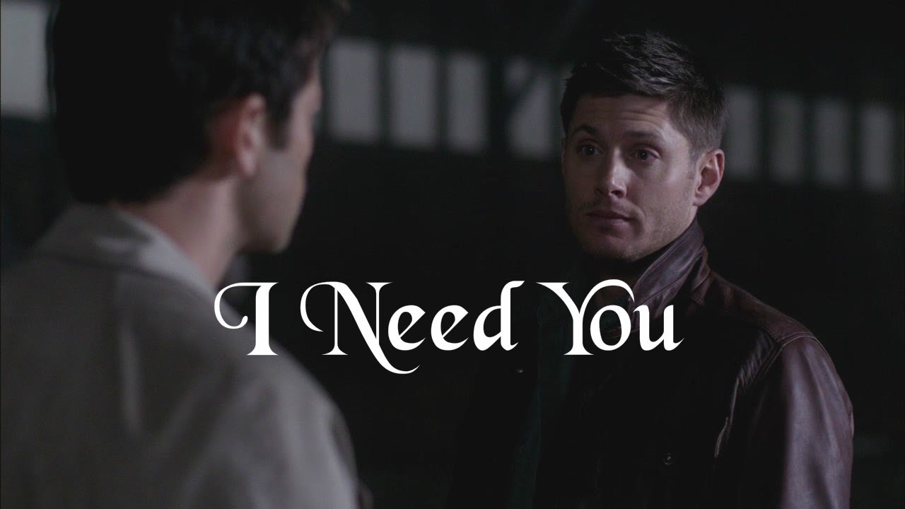 I Need You - Dean and Castiel