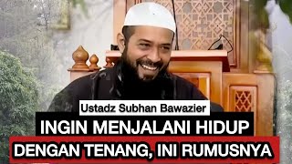 RUMUS AGAR HIDUP TETAP TENANG - Ustadz Subhan Bawazier 
