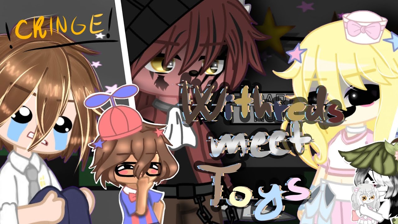 Withered meet Toys||Pt.1||FNaF||cringe||