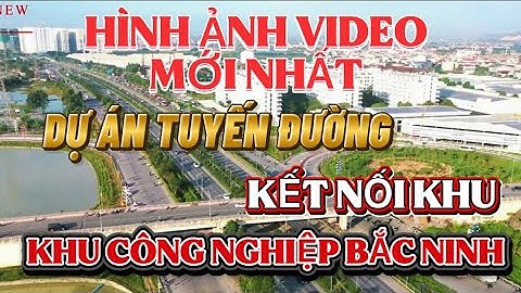 Hình ảnh video dự án mở rộng  tuyến đường kết nối khu công nghiệp Vân Trung-Quang Châu
