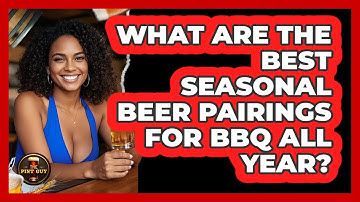 What Are The Best Seasonal Beer Pairings For BBQ All Year? - The Pint Guy