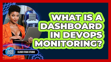 What Is A Dashboard In DevOps Monitoring? - Cloud Stack Studio