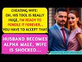 Cheating wife says to husband you have to accept it husband becomes alpha malereddit cheating