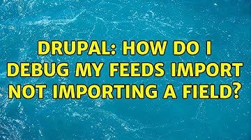 Drupal: How do I debug my Feeds import not importing a field? (2 Solutions!!)