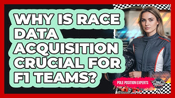 Why Is Race Data Acquisition Crucial For F1 Teams? - Pole Position Experts
