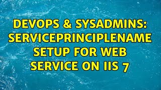 DevOps & SysAdmins: ServicePrincipleName setup for Web Service on IIS 7 (2 Solutions!!)