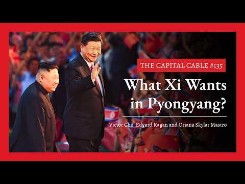 What Xi Wants in Pyongyang This Week? | The Capital Cable #135