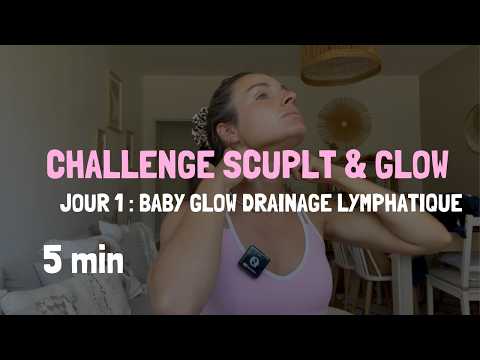 CHALLENGE SCULPT & GLOW ☼ Jour 1 - BABY GLOW : Drainage Lymphatique