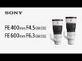 Introducing FE 400mm F4.5 GM OSS and FE 600mm F6.3 GM OSS | Sony | α Lens