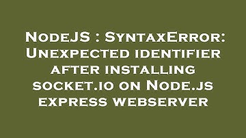NodeJS : SyntaxError: Unexpected identifier after installing socket.io on Node.js express webserver
