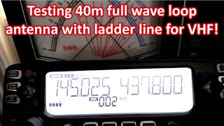 Testing 40m full wave loop antenna with ladder line for VHF! 40m Full Wave Loop Test