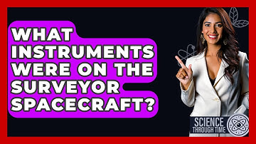 What Instruments Were On The Surveyor Spacecraft? - Science Through Time