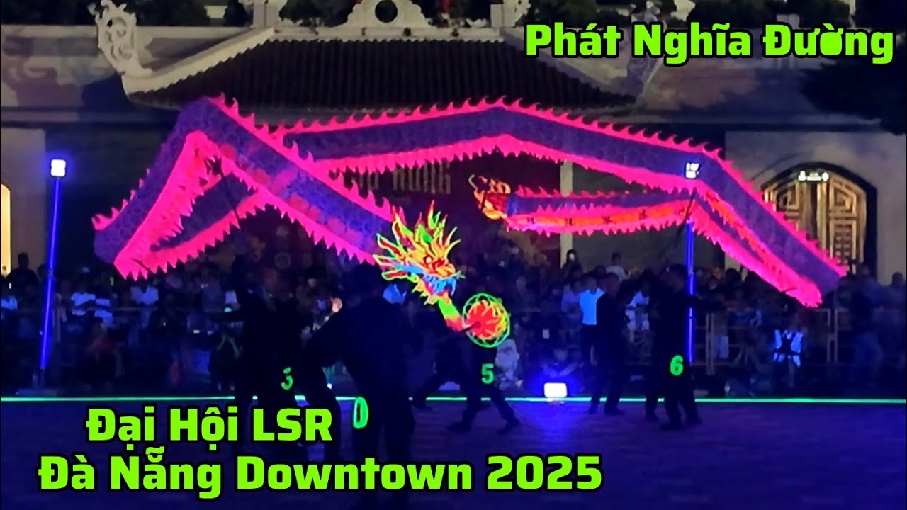 Dạ Quang Long Hay Nhất LSR Phát Nghĩa Đường Đại Hội LSR Đà Nẵng Downtown 2025/Múa Lân Rồng Hay Nhất