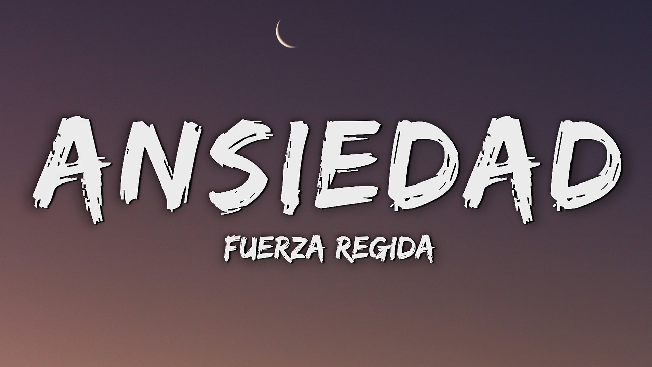 Fuerza Regida - ANSIEDAD (Letra/Lyrics)