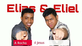 ELIAS E ELIEL - A Rocha é Jesus