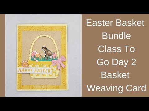 Stampin' Up! Easter Basket Bundle Class To Go Day 2-Basket Weaving Card ...