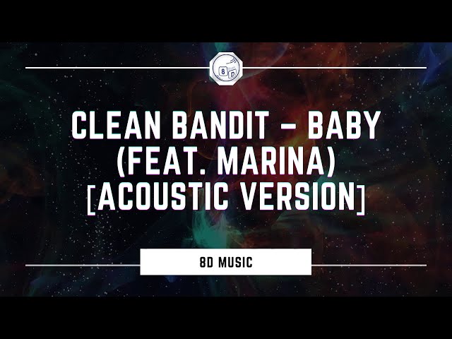 Clean Bandit – Baby (feat. Marina) [Acoustic Version] 8D MUSIC class=