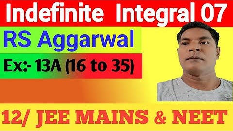 Indefinite Integral 07,RS Aggarwal, Ex:13 A (Q 16 35), Class 12 by Er.Rajesh gupta