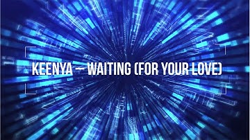 Keenya - Waiting (For Your Love)