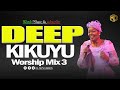 DEEP KIKUYU WORSHIP SONGS FOR PRAYERS MIX 3 2023 | DJ MYSH  50Min Pure Kikuyu Worship Mix