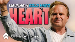 Melting a Cold Hard Heart – Pastor David Crank