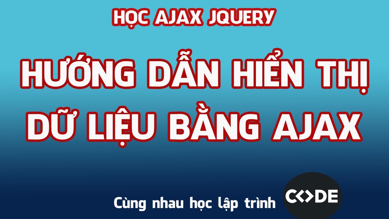 สอน ajax  2022 New  Hướng dẫn hiển thị dữ liệu bằng AJAX