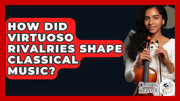 How Did Virtuoso Rivalries Shape Classical Music? - Classical Serenade