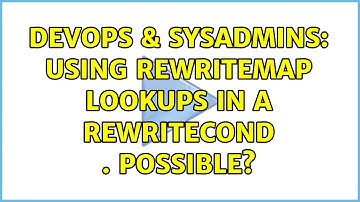 DevOps & SysAdmins: Using RewriteMap Lookups in a RewriteCond . Possible?