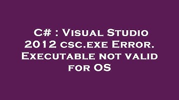 C# : Visual Studio 2012 csc.exe Error. Executable not valid for OS