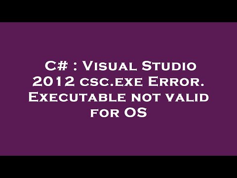 C# : Visual Studio 2012 csc.exe Error. Executable not valid for OS