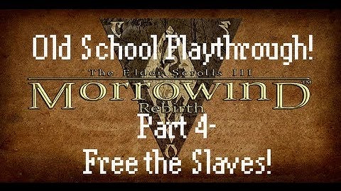 Morrowind Playthrough Part 4-Freeing the Slaves