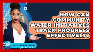 How Can Community Water Initiatives Track Progress Effectively? - Water Science For Everyone