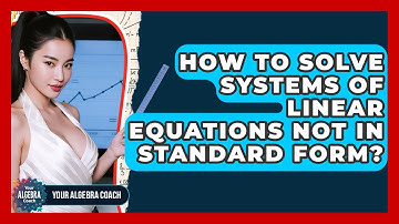 How To Solve Systems Of Linear Equations Not In Standard Form? - Your Algebra Coach