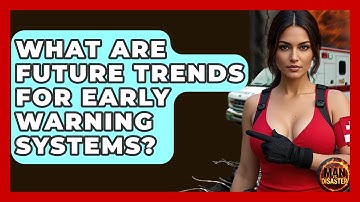 What Are Future Trends For Early Warning Systems? - Man vs. Disaster