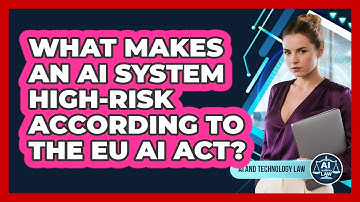 What Makes An AI System High-risk According To The EU AI Act? - AI and Technology Law